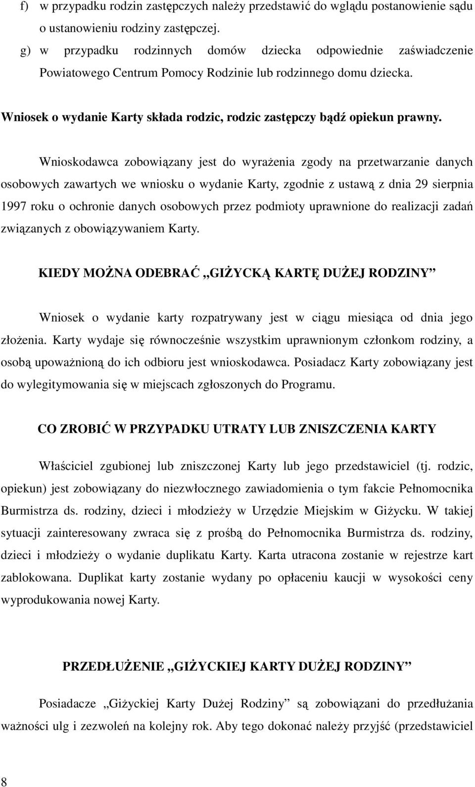 Wniosek o wydanie Karty składa rodzic, rodzic zastępczy bądź opiekun prawny.