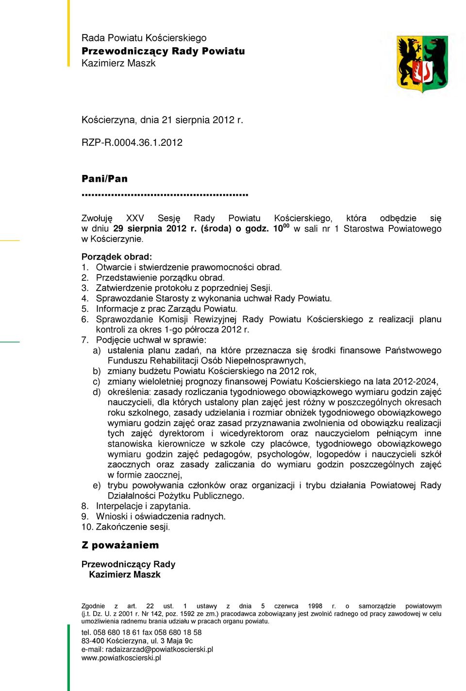 Sprwzdnie Strty z wyknni uhwł Rdy Pwitu. 5. Infrmje z pr Zrządu Pwitu. 6. Sprwzdnie Kmiji Rewizyjnej Rdy Pwitu Kśierkieg z relizji plnu kntrli z kre 1-g półrz 2012 r. 7.