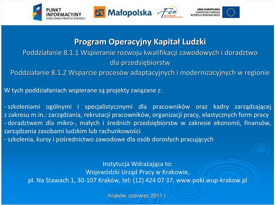 projekty związane z: -szkoleniami ogólnymi i specjalistycznymi dla pracowników oraz kadry zarządzającej z zakresu m.in.