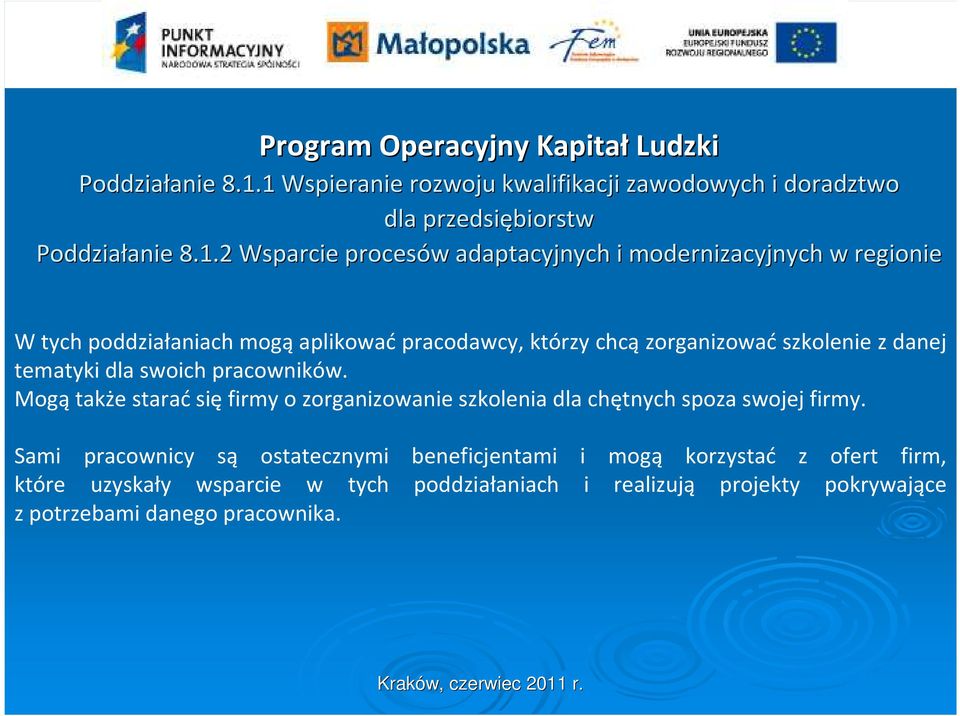 w regionie W tych poddziałaniach mogąaplikowaćpracodawcy, którzy chcązorganizowaćszkolenie z danej tematyki dla swoich pracowników.