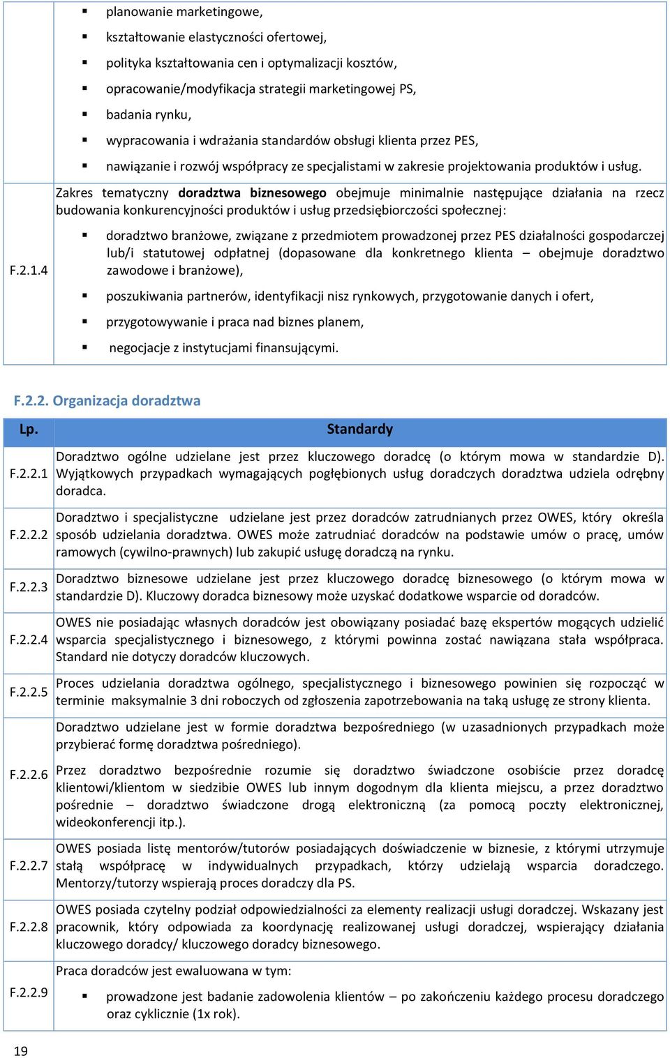 wdrażania standardów obsługi klienta przez PES, nawiązanie i rozwój współpracy ze specjalistami w zakresie projektowania produktów i usług.