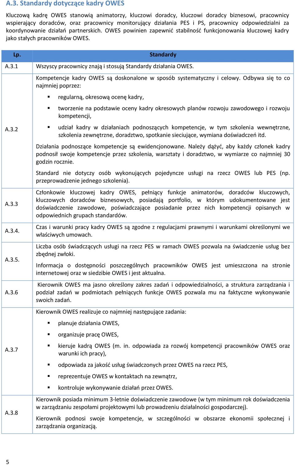 3.7 A.3.8 Wszyscy pracownicy znają i stosują działania OWES. Kompetencje kadry OWES są doskonalone w sposób systematyczny i celowy.