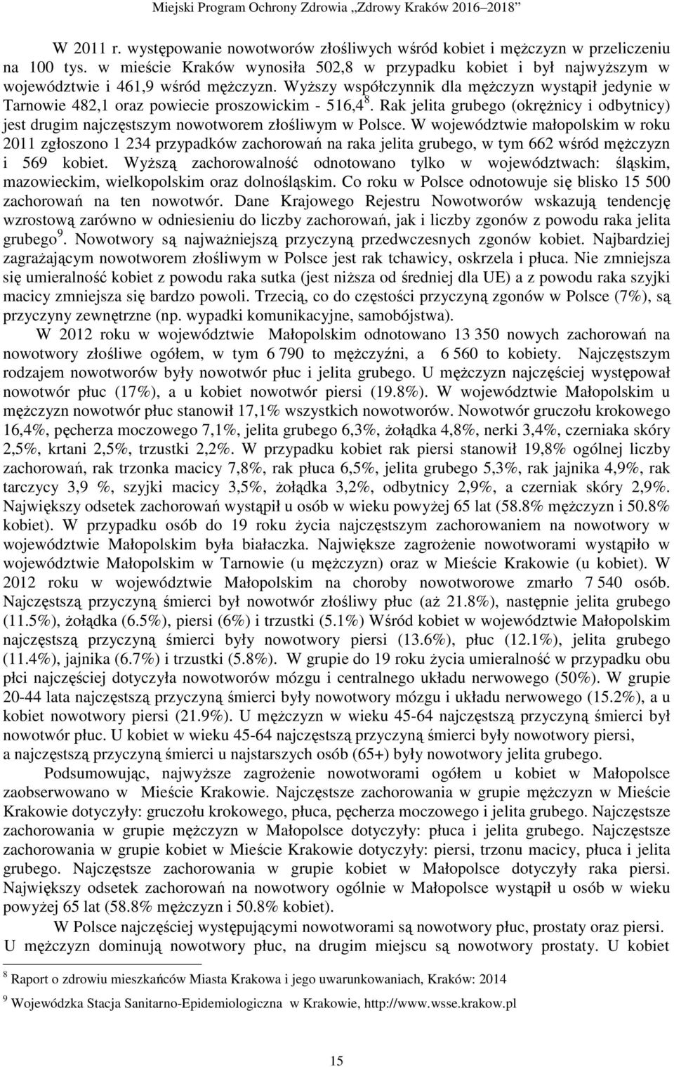 WyŜszy współczynnik dla męŝczyzn wystąpił jedynie w Tarnowie 482,1 oraz powiecie proszowickim - 516,4 8.