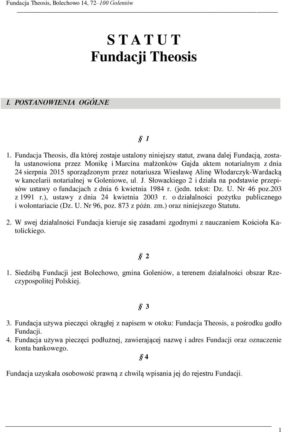 przez notariusza Wiesławę Alinę Włodarczyk-Wardacką w kancelarii notarialnej w Goleniowe, ul. J. Słowackiego 2 i działa na podstawie przepisów ustawy o fundacjach z dnia 6 kwietnia 1984 r. (jedn.