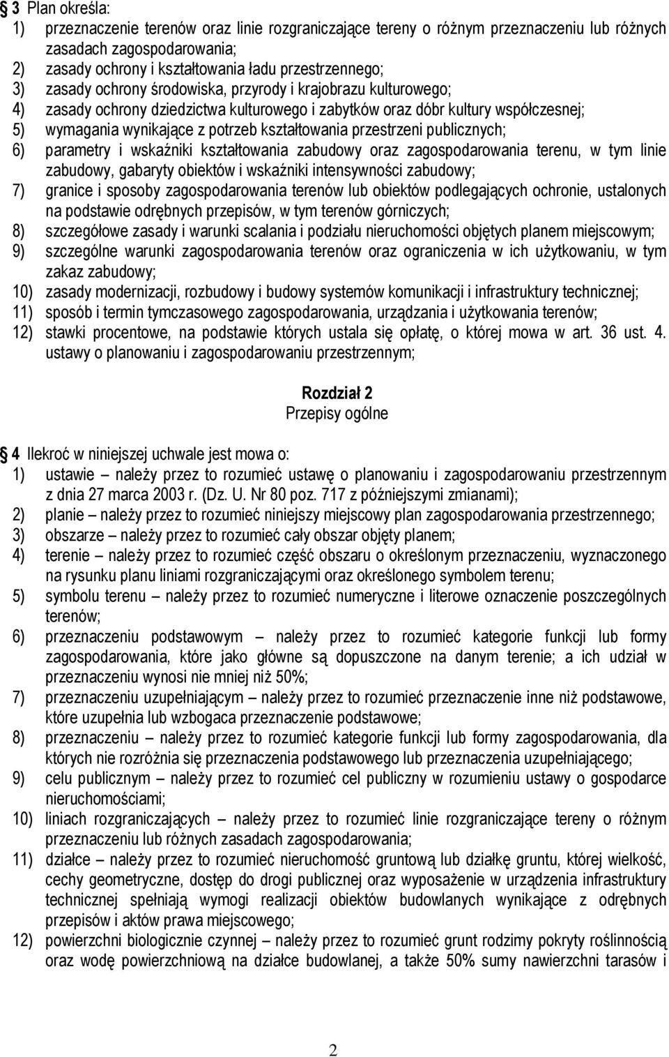 przestrzeni publicznych; 6) parametry i wskaźniki kształtowania zabudowy oraz zagospodarowania terenu, w tym linie zabudowy, gabaryty obiektów i wskaźniki intensywności zabudowy; 7) granice i sposoby