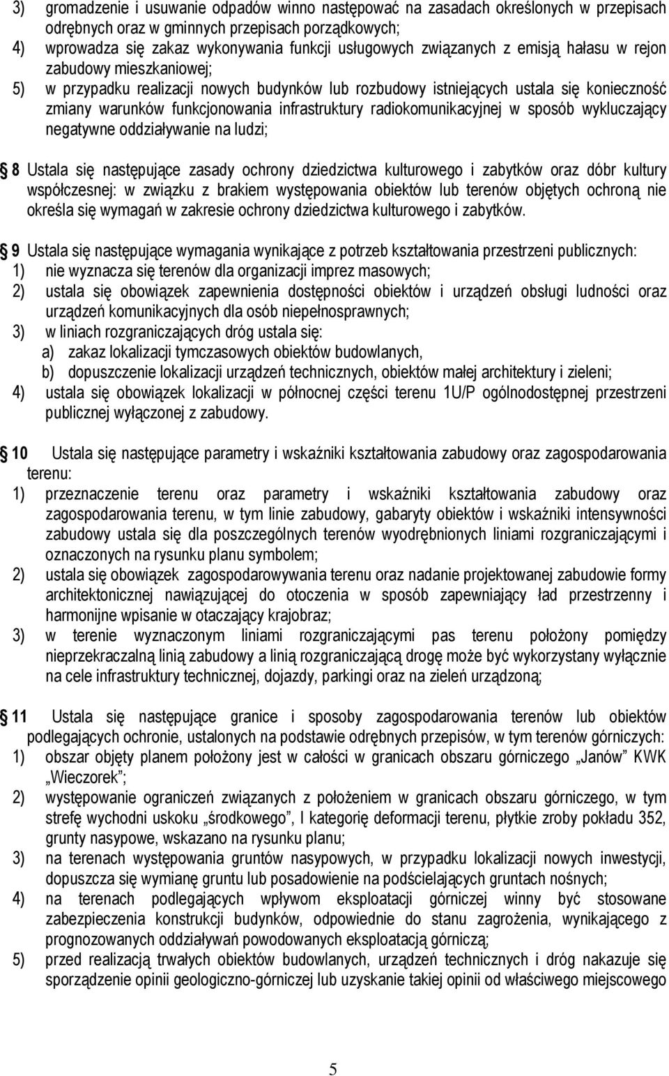 radiokomunikacyjnej w sposób wykluczający negatywne oddziaływanie na ludzi; 8 Ustala się następujące zasady ochrony dziedzictwa kulturowego i zabytków oraz dóbr kultury współczesnej: w związku z