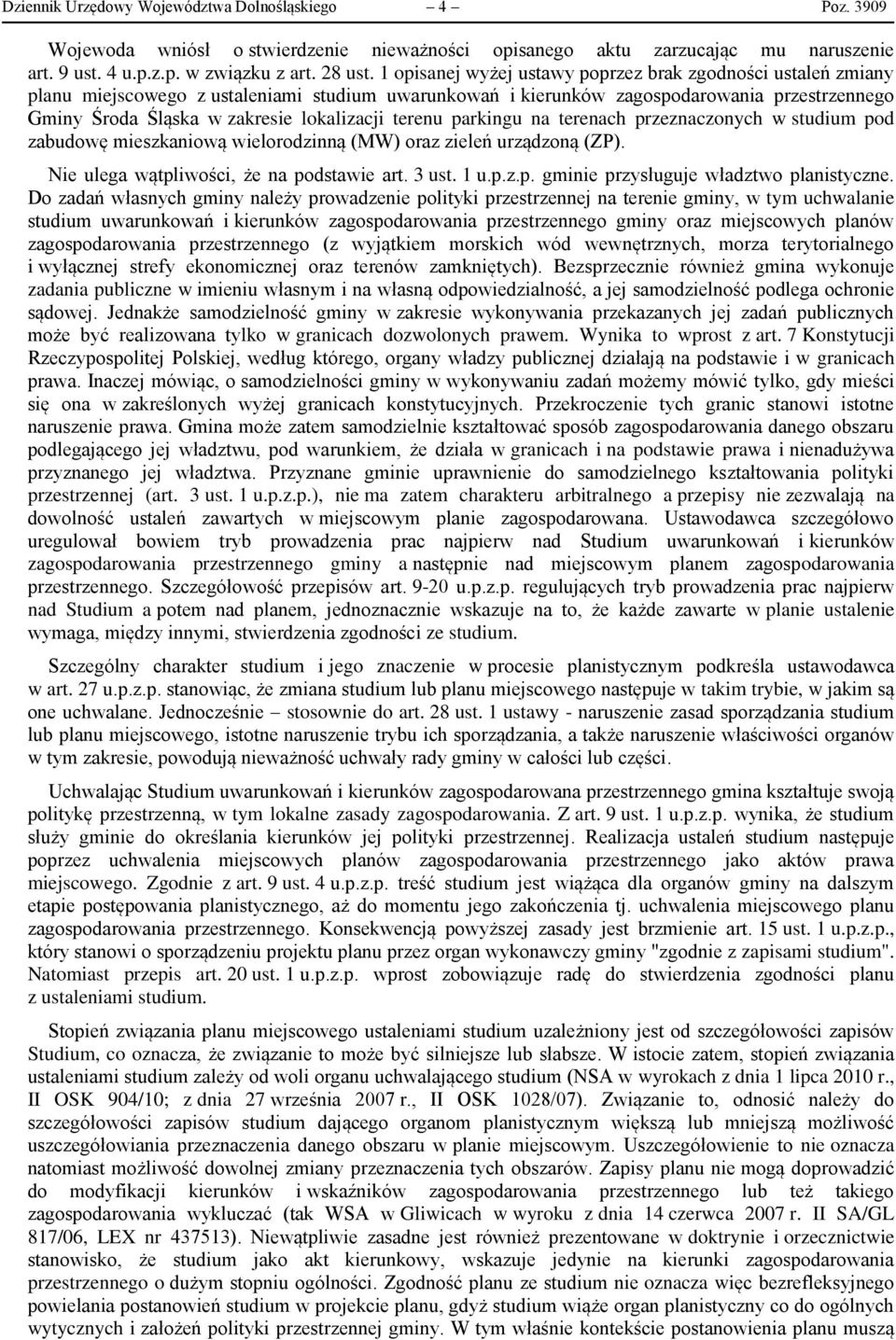 terenu parkingu na terenach przeznaczonych w studium pod zabudowę mieszkaniową wielorodzinną (MW) oraz zieleń urządzoną (ZP). Nie ulega wątpliwości, że na podstawie art. 3 ust. 1 u.p.z.p. gminie przysługuje władztwo planistyczne.