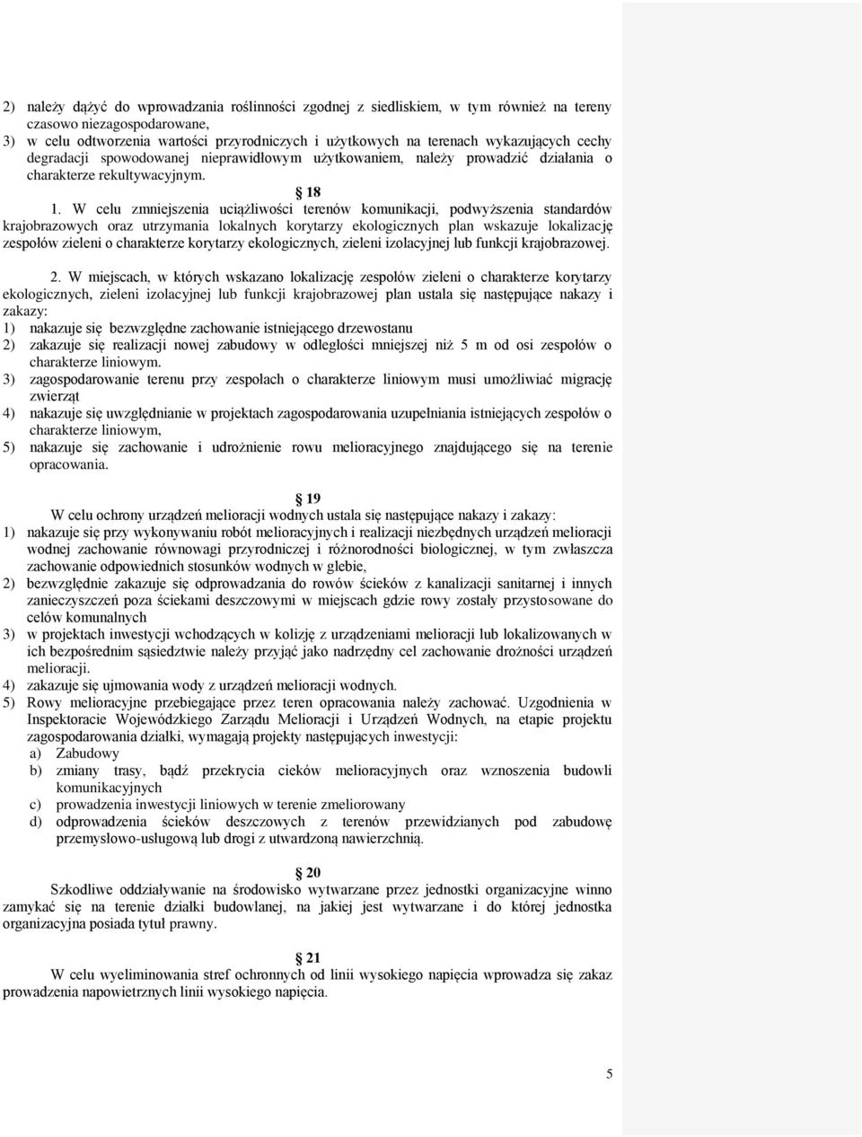 W celu zmniejszenia uciążliwości terenów komunikacji, podwyższenia standardów krajobrazowych oraz utrzymania lokalnych korytarzy ekologicznych plan wskazuje lokalizację zespołów zieleni o charakterze