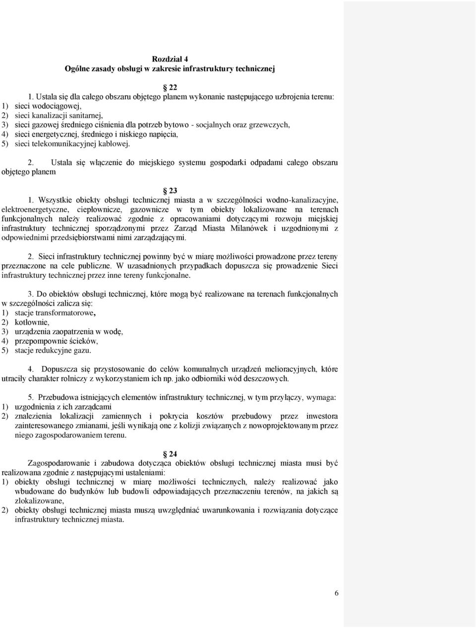 bytowo - socjalnych oraz grzewczych, 4) sieci energetycznej, średniego i niskiego napięcia, 5) sieci telekomunikacyjnej kablowej. 2.