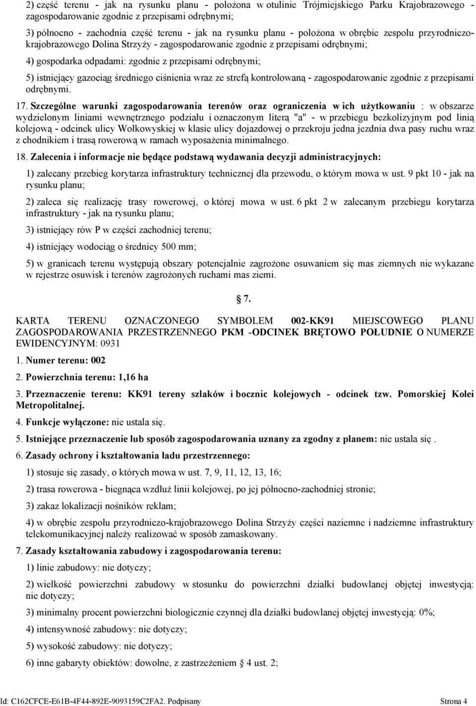 istniejący gazociąg średniego ciśnienia wraz ze strefą kontrolowaną - zagospodarowanie zgodnie z przepisami odrębnymi. 17.