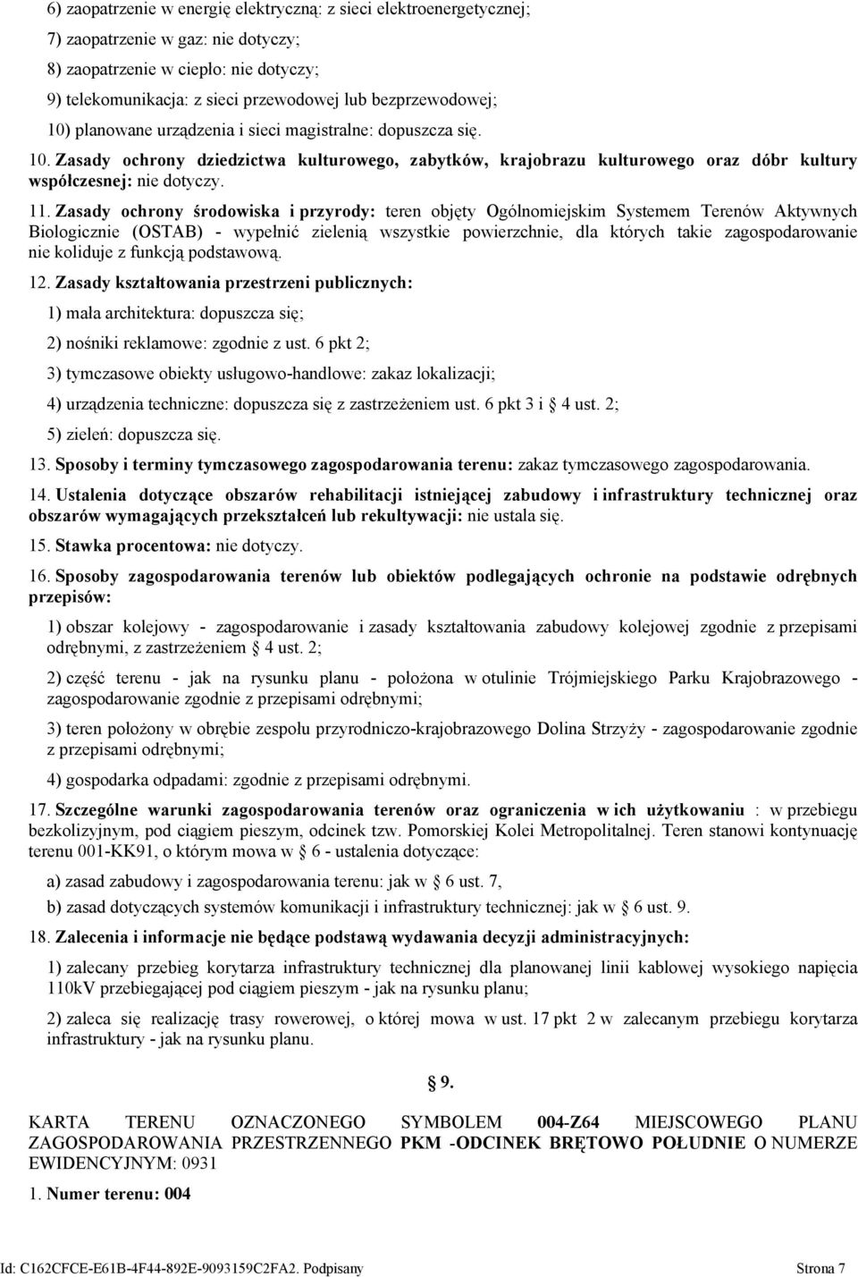 11. Zasady ochrony środowiska i przyrody: teren objęty Ogólnomiejskim Systemem Terenów Aktywnych Biologicznie (OSTAB) - wypełnić zielenią wszystkie powierzchnie, dla których takie zagospodarowanie