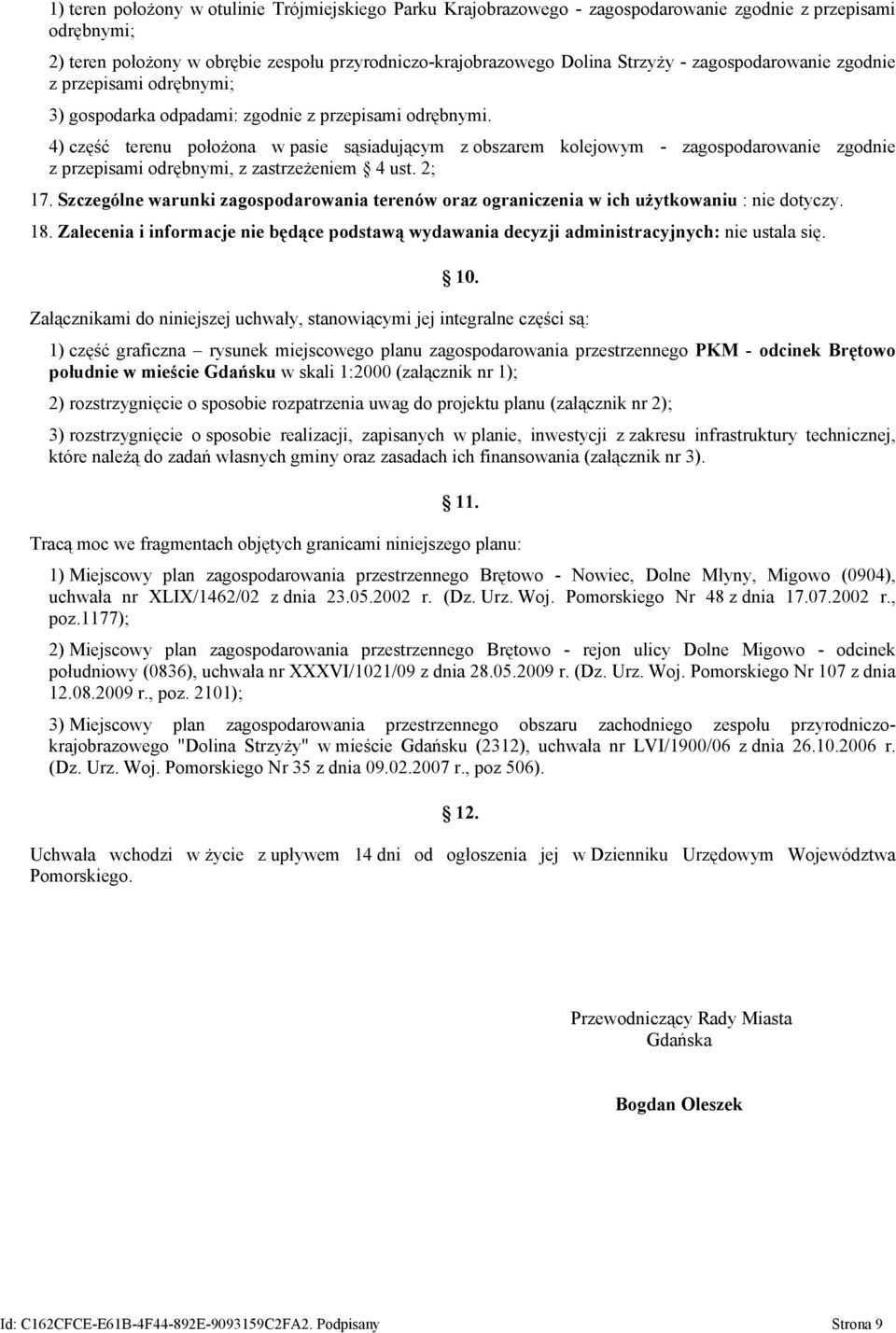 4) część terenu położona w pasie sąsiadującym z obszarem kolejowym - zagospodarowanie zgodnie z przepisami odrębnymi, z zastrzeżeniem 4 ust. 2; 17.