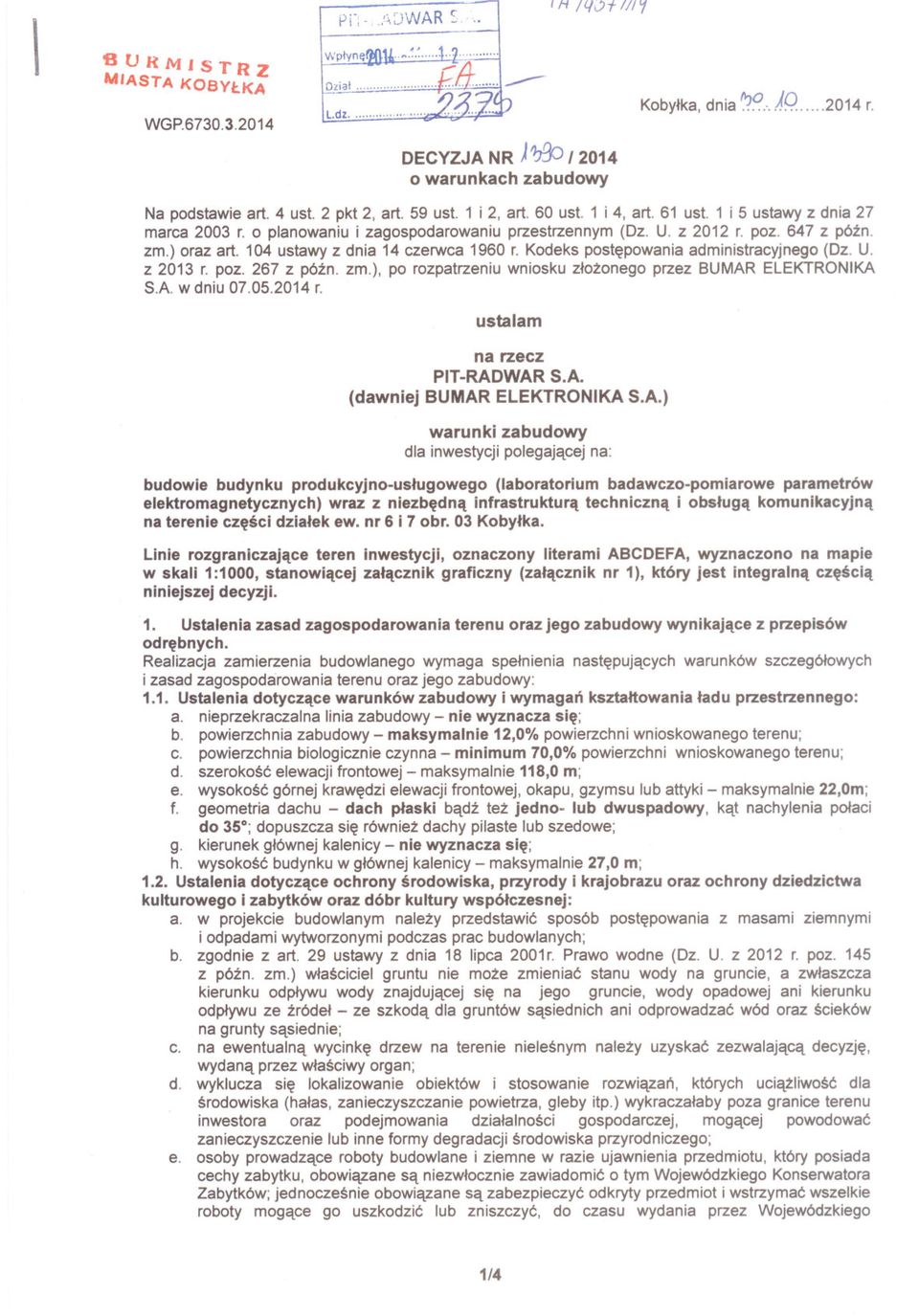 104 ustawy z dnia 14 czerwca 1960 r. Kodeks postepowania administracyjnego (Dz. U. z 2013 r. poz. 267 z pózno zm.), po rozpatrzeniu wniosku zlozonego przez BUMAR ELEKTRONIKA SA w dniu 07.05.2014 r.