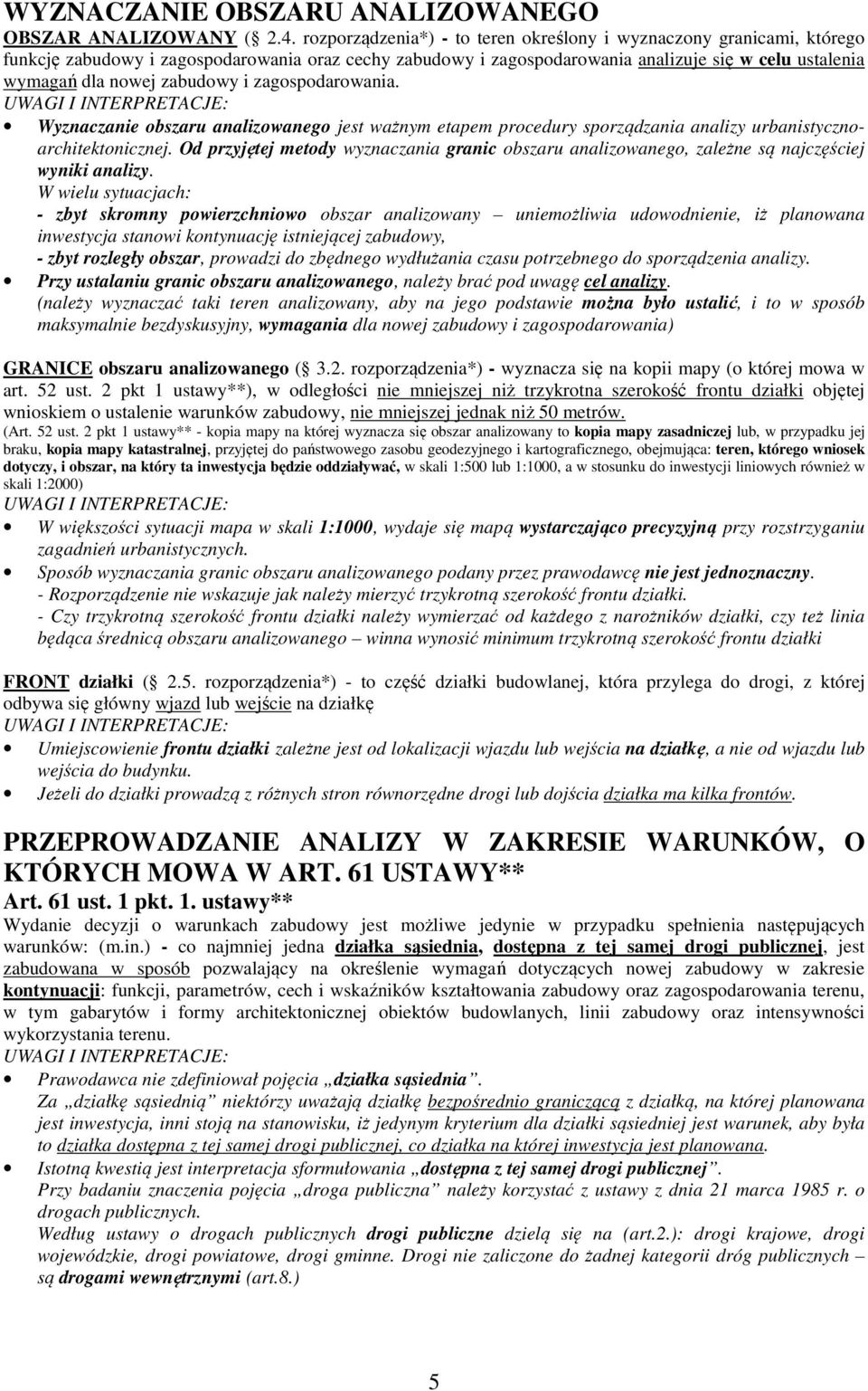 zabudowy i zagospodarowania. Wyznaczanie obszaru analizowanego jest ważnym etapem procedury sporządzania analizy urbanistycznoarchitektonicznej.