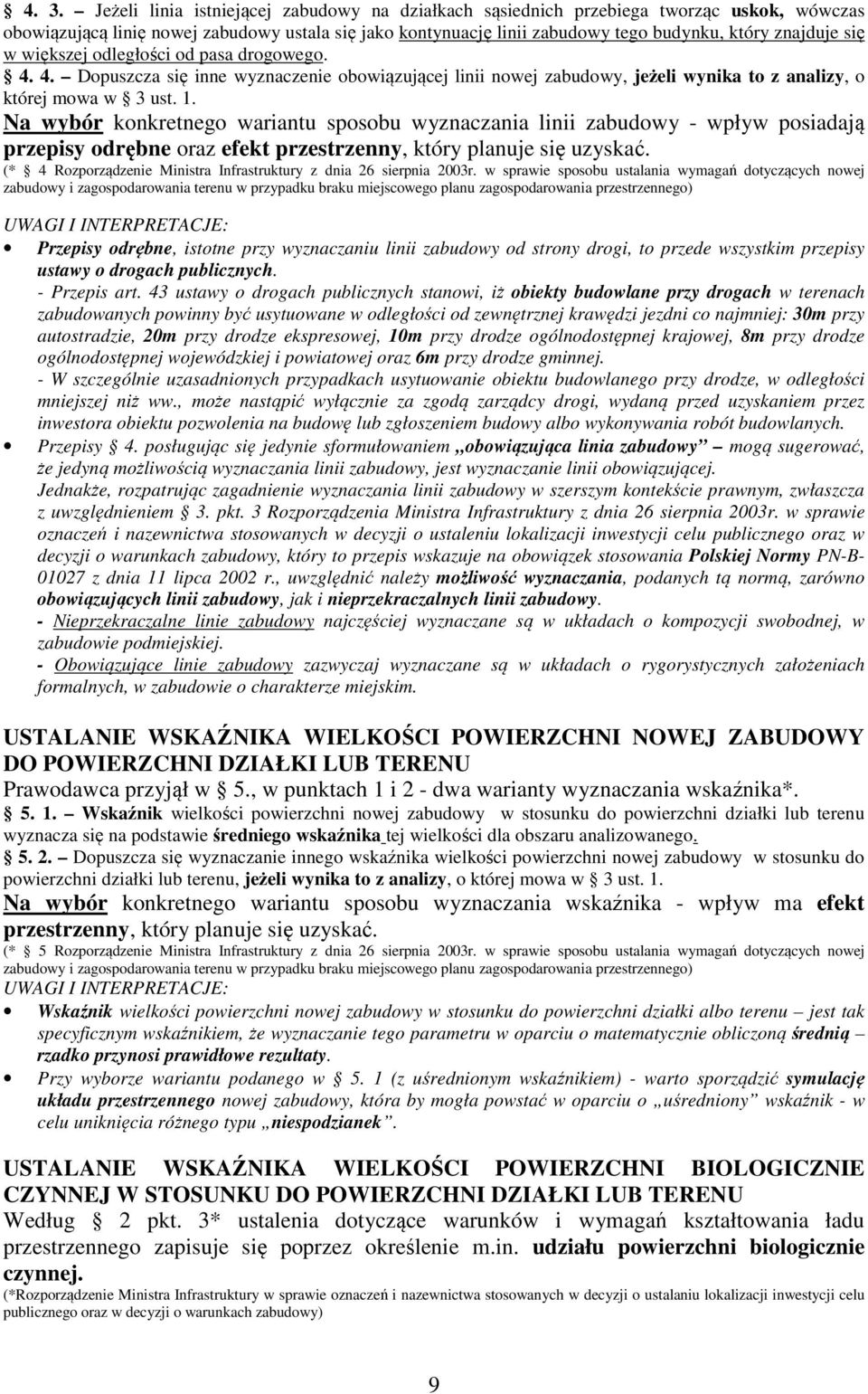 Na wybór konkretnego wariantu sposobu wyznaczania linii zabudowy - wpływ posiadają przepisy odrębne oraz efekt przestrzenny, który planuje się uzyskać.