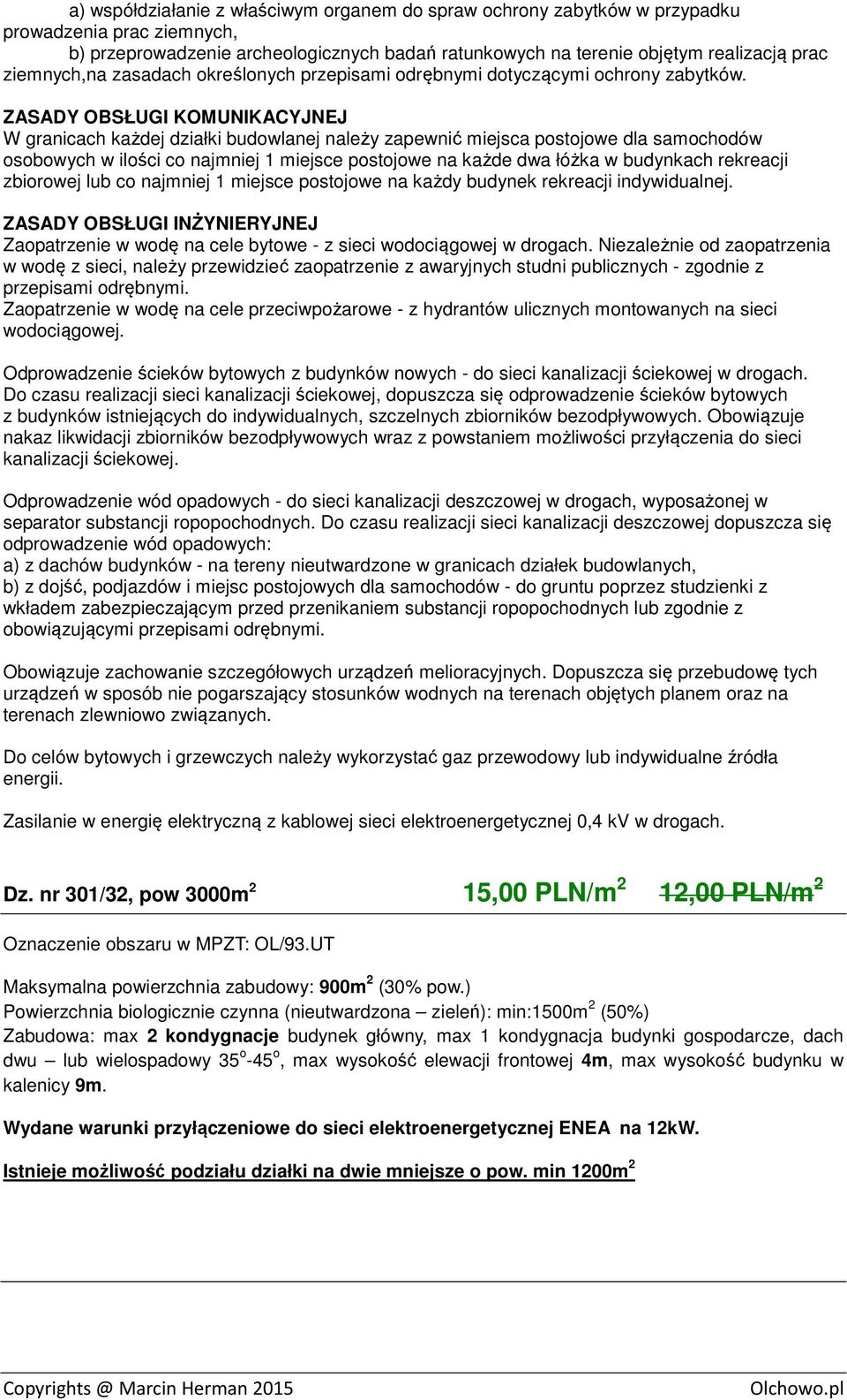 ZASADY OBSŁUGI KOMUNIKACYJNEJ W granicach każdej działki budowlanej należy zapewnić miejsca postojowe dla samochodów osobowych w ilości co najmniej 1 miejsce postojowe na każde dwa łóżka w budynkach