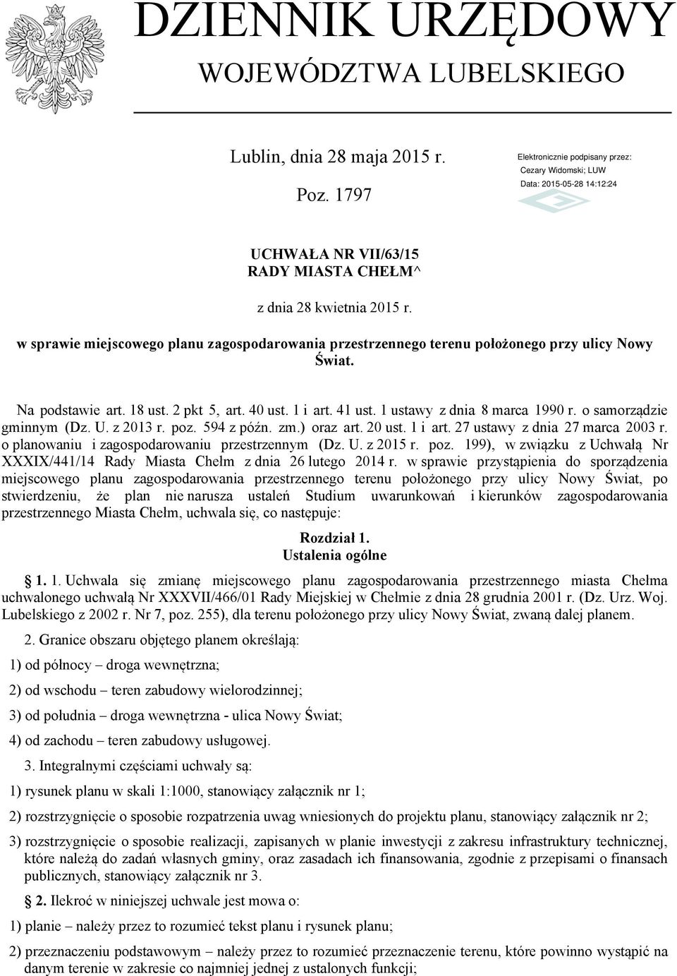 o samorządzie gminnym (Dz. U. z 2013 r. poz. 594 z późn. zm.) oraz art. 20 ust. 1 i art. 27 ustawy z dnia 27 marca 2003 r. o planowaniu i zagospodarowaniu przestrzennym (Dz. U. z 2015 r. poz. 199), w związku z Uchwałą Nr XXXIX/441/14 Rady Miasta Chełm z dnia 26 lutego 2014 r.