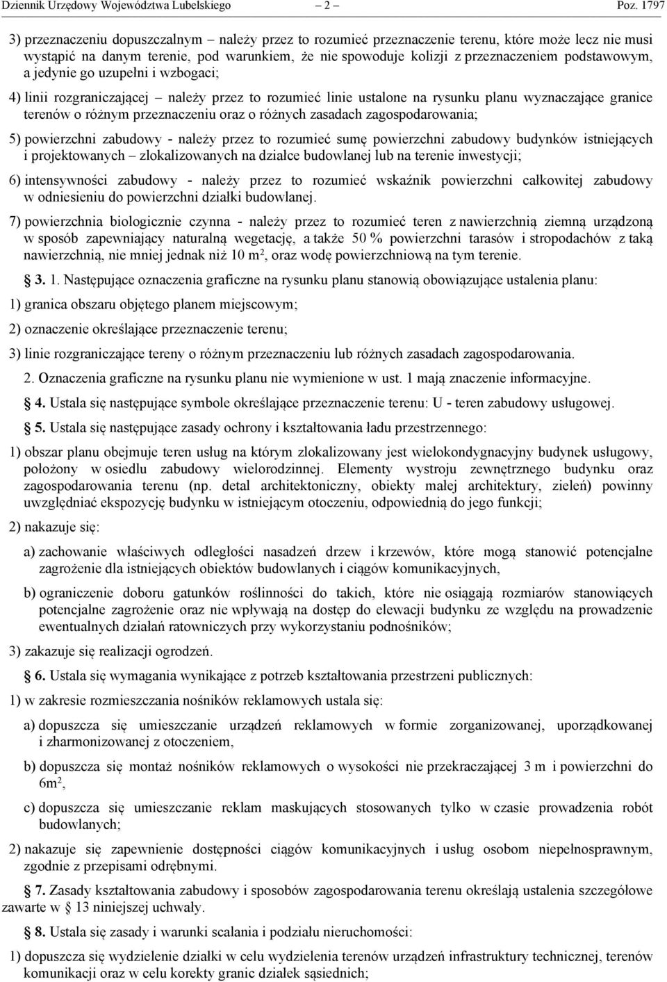 podstawowym, a jedynie go uzupełni i wzbogaci; 4) linii rozgraniczającej należy przez to rozumieć linie ustalone na rysunku planu wyznaczające granice terenów o różnym przeznaczeniu oraz o różnych