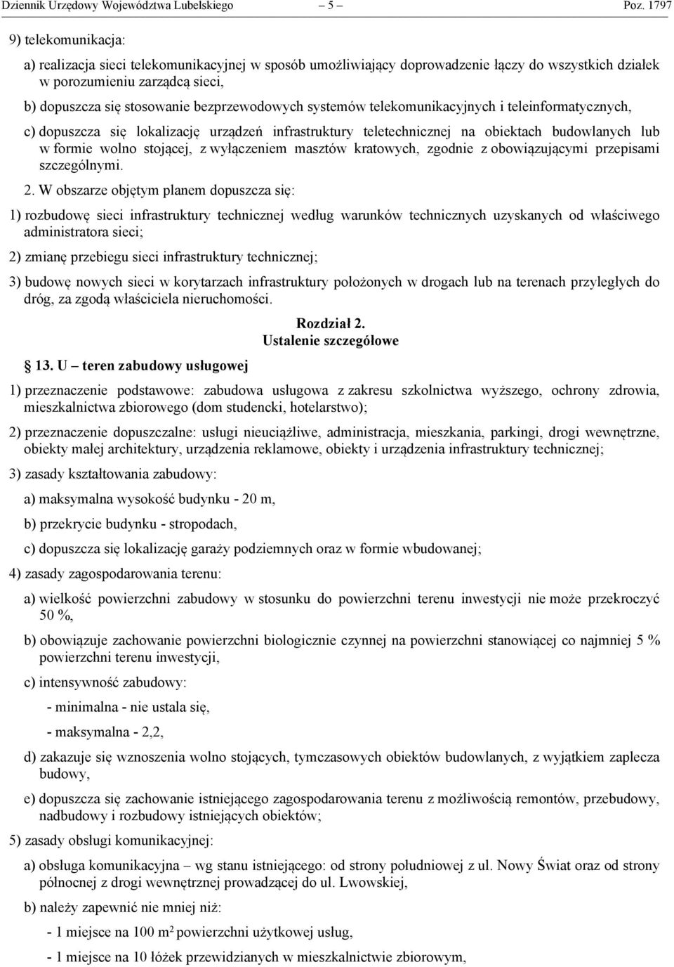 bezprzewodowych systemów telekomunikacyjnych i teleinformatycznych, c) dopuszcza się lokalizację urządzeń infrastruktury teletechnicznej na obiektach budowlanych lub w formie wolno stojącej, z