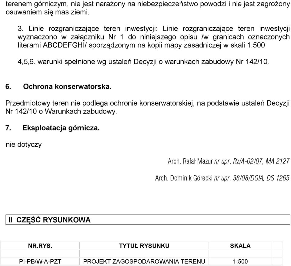 mapy zasadniczej w skali 1:500 4,5,6. warunki spełnione wg ustaleń Decyzji o warunkach zabudowy Nr 142/10. 6. Ochrona konserwatorska.