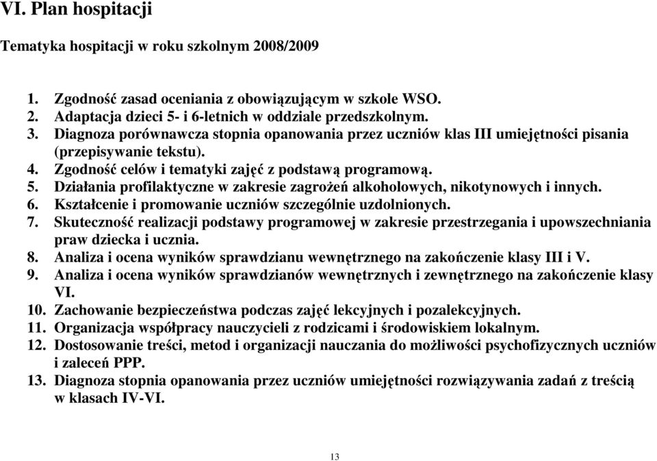 Działania profilaktyczne w zakresie zagroŝeń alkoholowych, nikotynowych i innych. 6. Kształcenie i promowanie uczniów szczególnie uzdolnionych. 7.