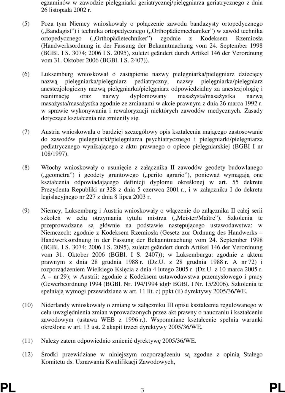 zgodnie z Kodeksem Rzemiosła (Handwerksordnung in der Fassung der Bekanntmachung vom 24. September 1998 (BGBl. I S. 3074; 2006 I S. 2095), zuletzt geändert durch Artikel 146 der Verordnung vom 31.