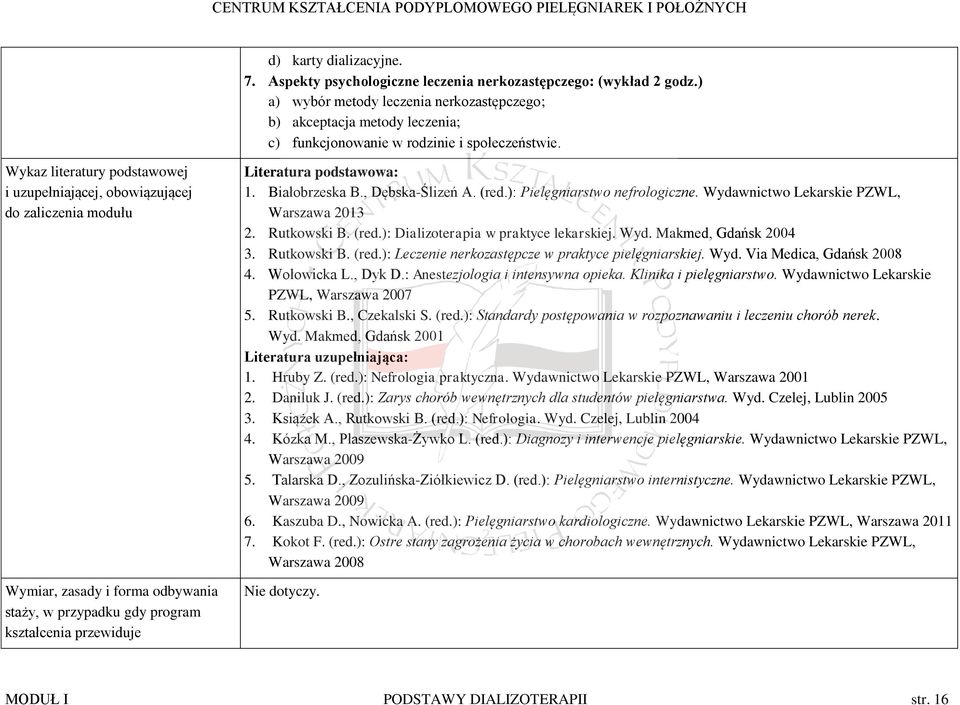 Wykaz literatury podstawowej i uzupełniającej, obowiązującej do zaliczenia modułu Wymiar, zasady i forma odbywania staży, w przypadku gdy program kształcenia przewiduje Literatura podstawowa: 1.