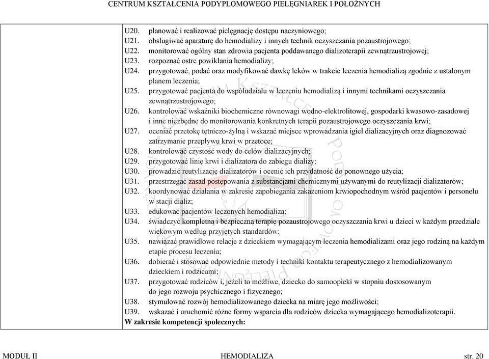 przygotować, podać oraz modyfikować dawkę leków w trakcie leczenia hemodializą zgodnie z ustalonym planem leczenia; U25.