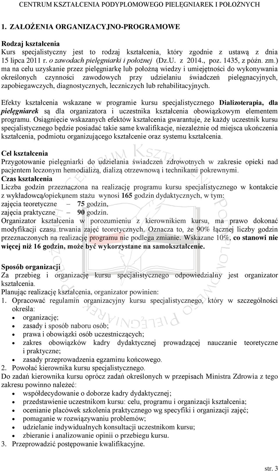 ) ma na celu uzyskanie przez pielęgniarkę lub położną wiedzy i umiejętności do wykonywania określonych czynności zawodowych przy udzielaniu świadczeń pielęgnacyjnych, zapobiegawczych,