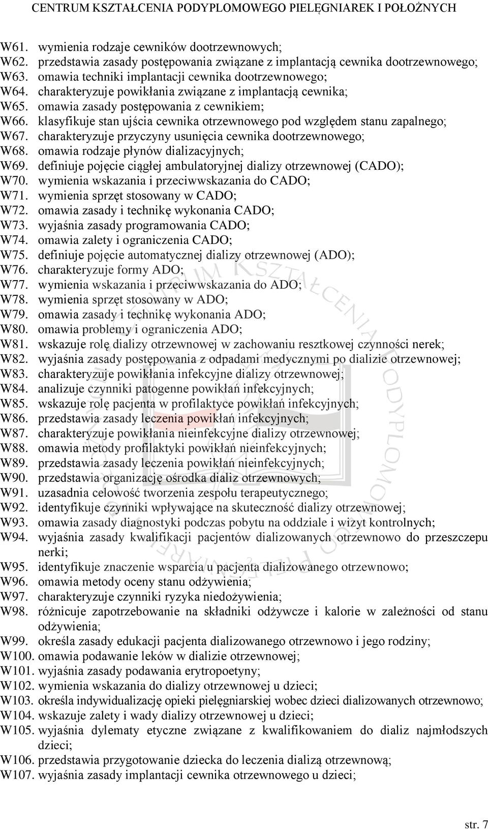 charakteryzuje przyczyny usunięcia cewnika dootrzewnowego; W68. omawia rodzaje płynów dializacyjnych; W69. definiuje pojęcie ciągłej ambulatoryjnej dializy otrzewnowej (CADO); W70.