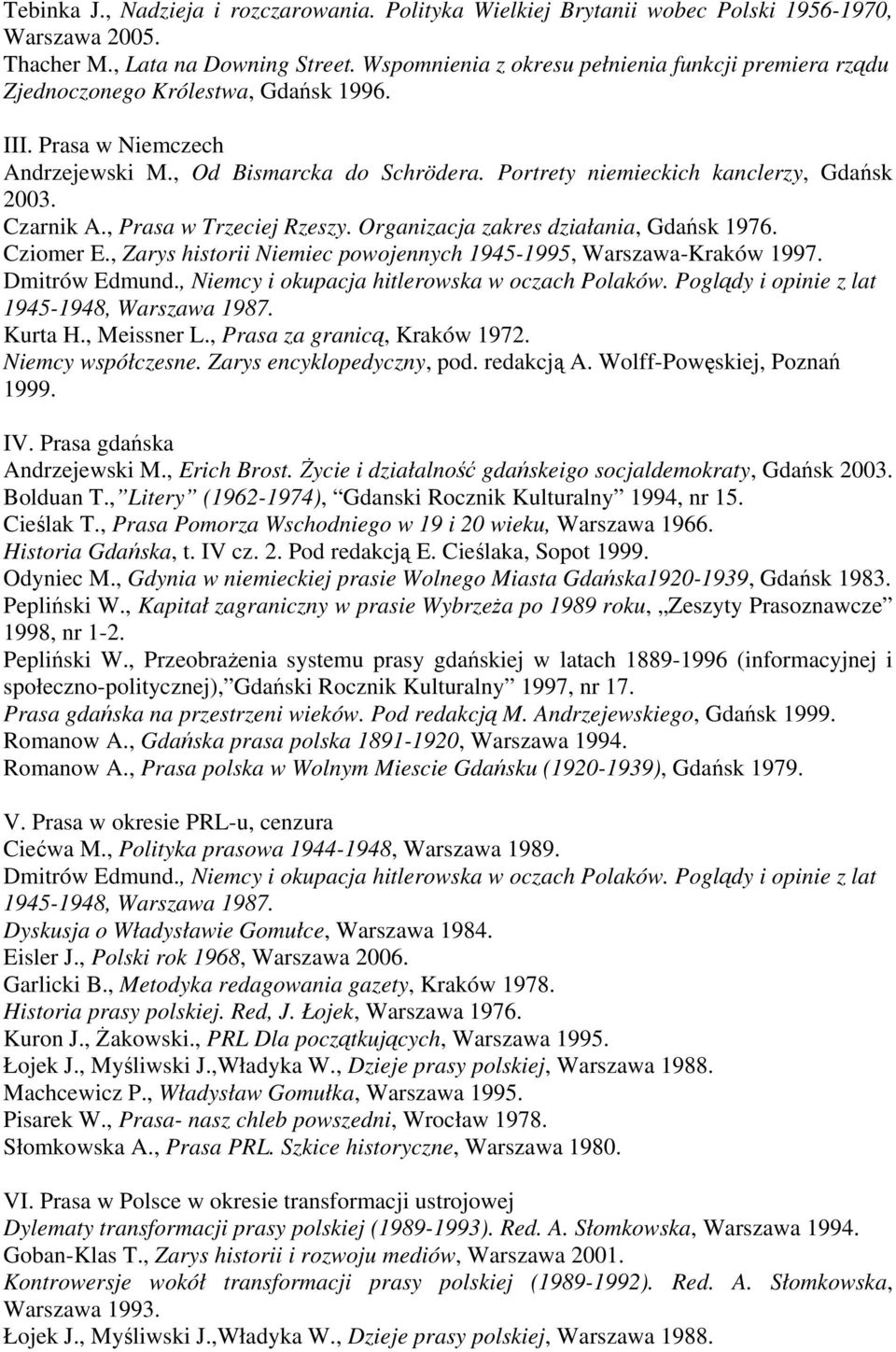 Portrety niemieckich kanclerzy, Gdańsk 2003. Czarnik A., Prasa w Trzeciej Rzeszy. Organizacja zakres działania, Gdańsk 1976. Cziomer E.