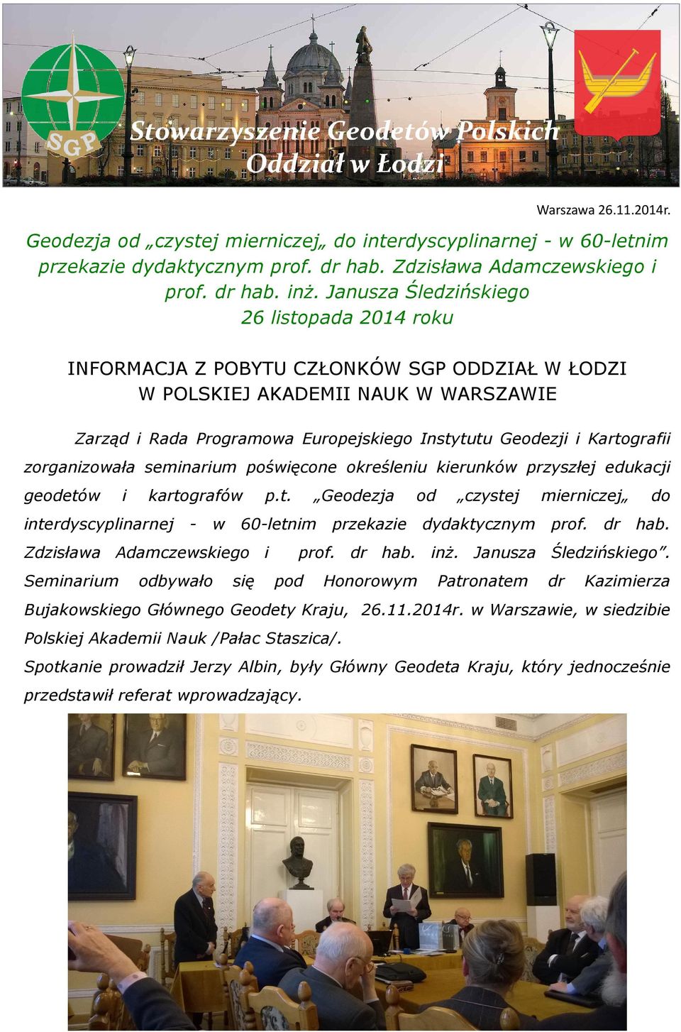 Kartografii zorganizowała seminarium poświęcone określeniu kierunków przyszłej edukacji geodetów i kartografów p.t. Geodezja od czystej mierniczej do interdyscyplinarnej - w 60-letnim przekazie dydaktycznym prof.