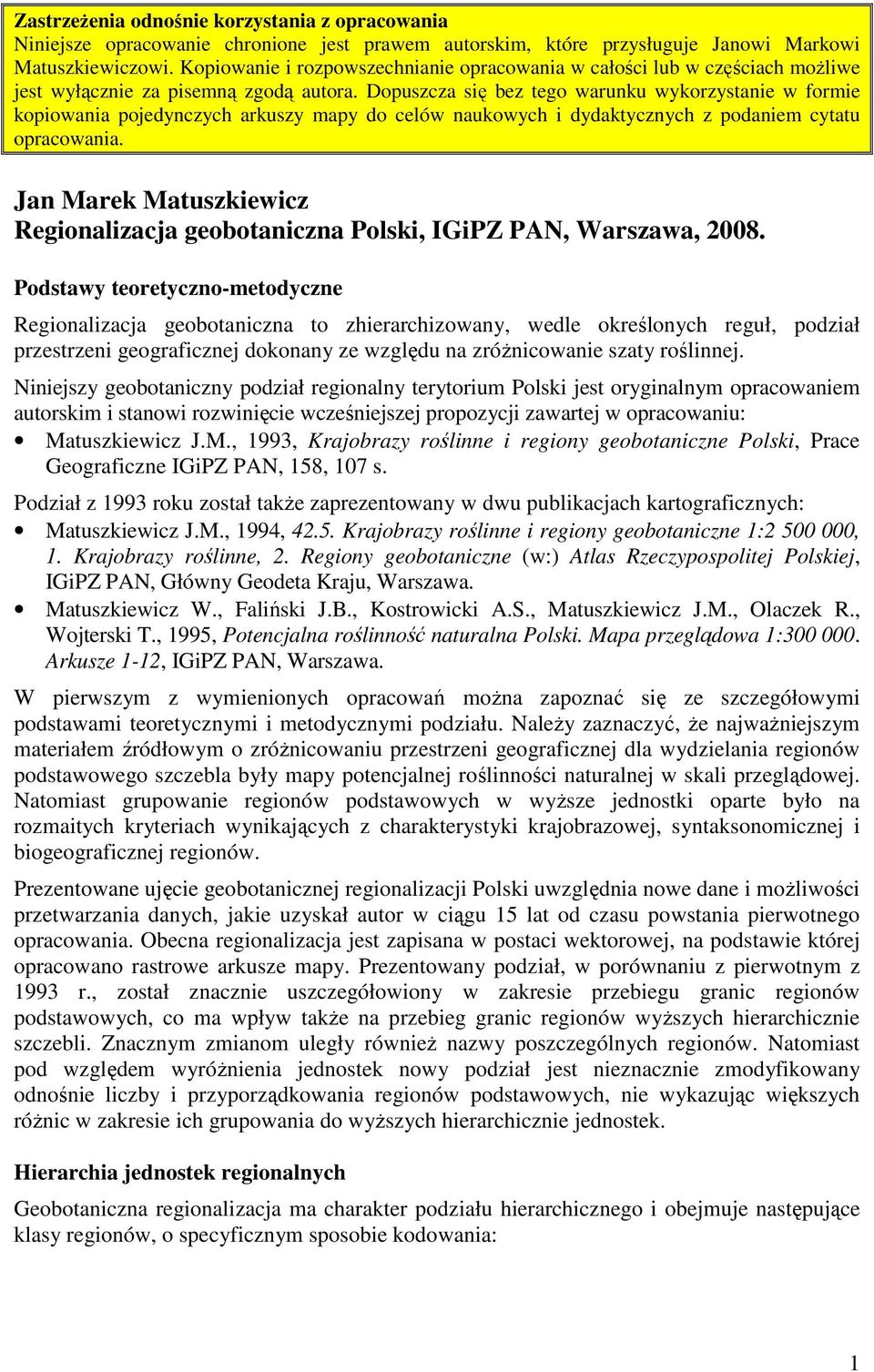 Dopuszcza się bez tego warunku wykorzystanie w formie kopiowania pojedynczych arkuszy mapy do celów naukowych i dydaktycznych z podaniem cytatu opracowania.