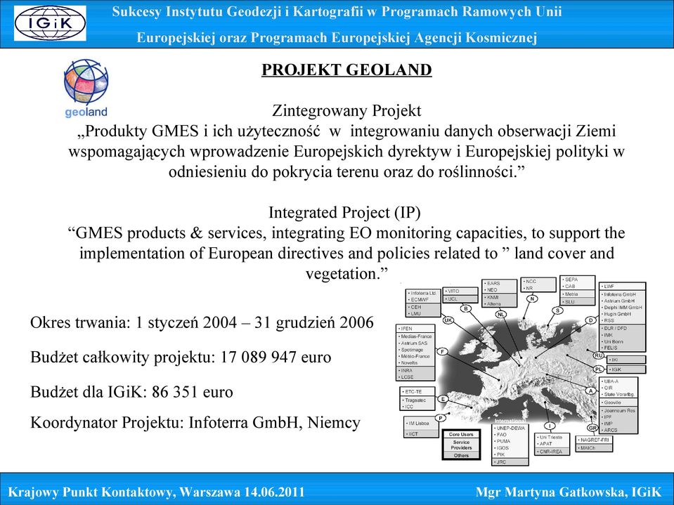 Integrated Project (IP) GMES products & services, integrating EO monitoring capacities, to support the implementation of European directives and