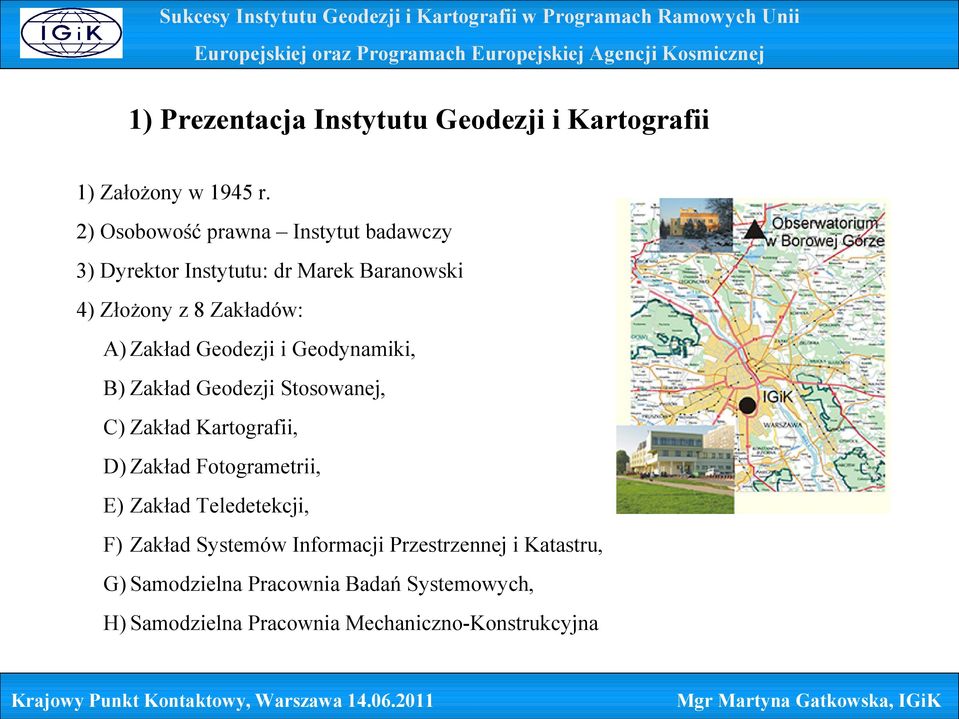 Geodezji i Geodynamiki, B) Zakład Geodezji Stosowanej, C) Zakład Kartografii, D) Zakład Fotogrametrii, E) Zakład