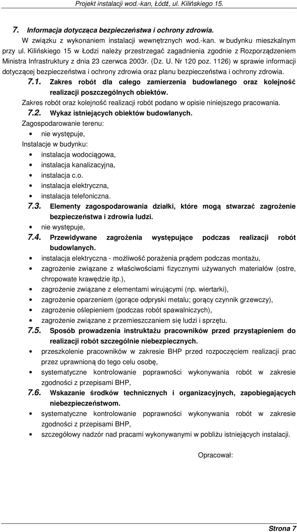 1126) w sprawie informacji dotyczącej bezpieczeństwa i ochrony zdrowia oraz planu bezpieczeństwa i ochrony zdrowia. 7.1. Zakres robót dla całego zamierzenia budowlanego oraz kolejność realizacji poszczególnych obiektów.