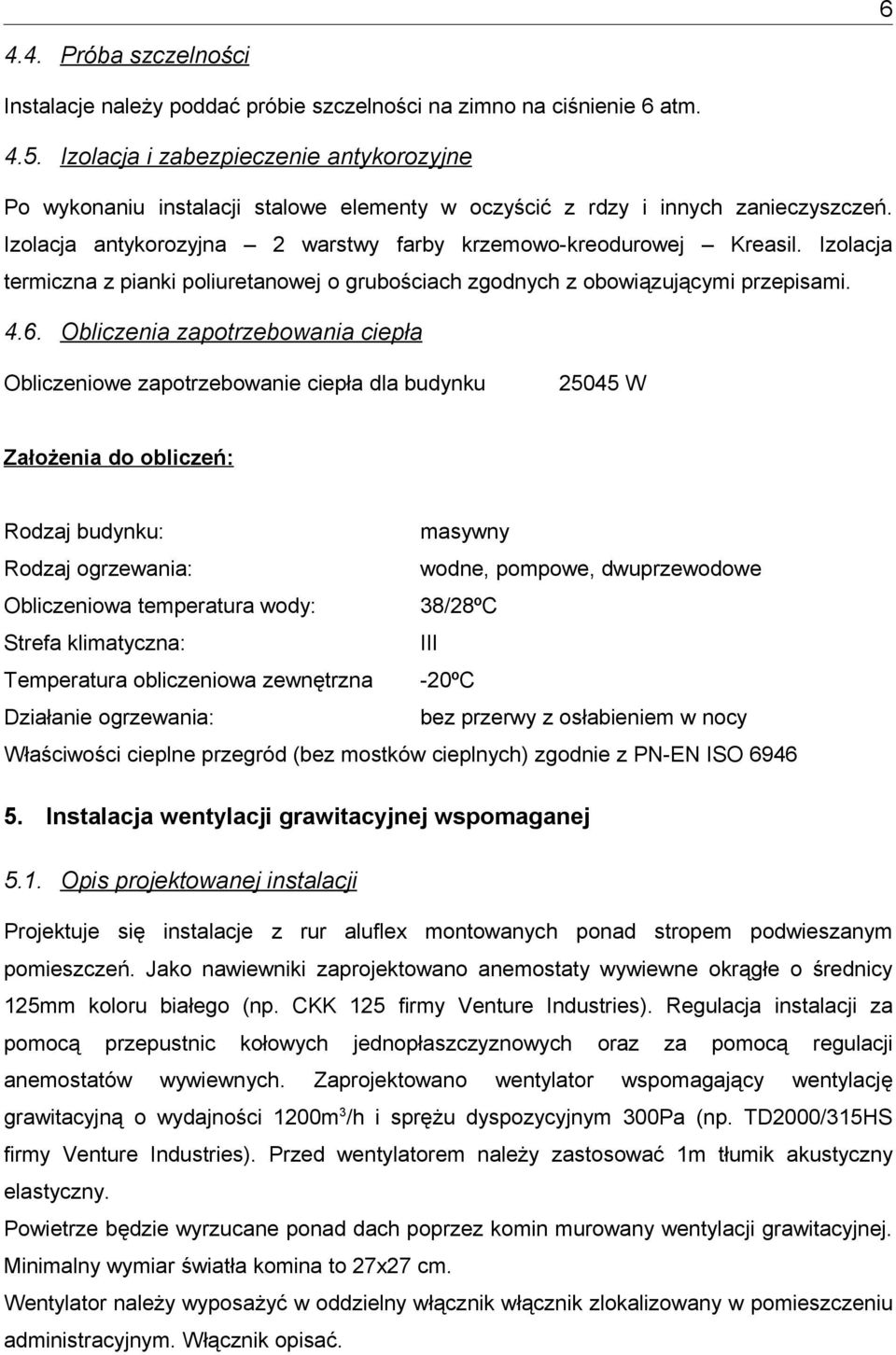 Izolacja termiczna z pianki poliuretanowej o grubościach zgodnych z obowiązującymi przepisami. 4.6.