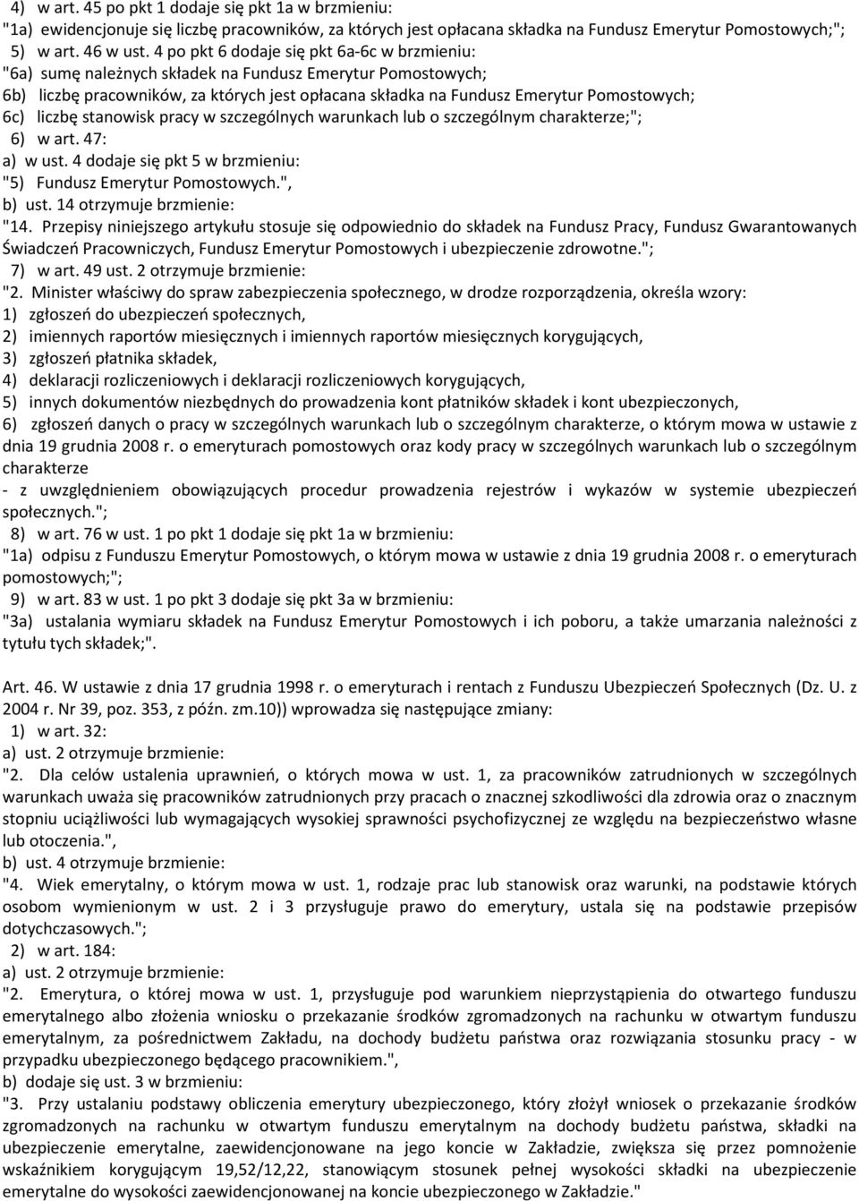 liczbę stanowisk pracy w szczególnych warunkach lub o szczególnym charakterze;"; 6) w art. 47: a) w ust. 4 dodaje się pkt 5 w brzmieniu: "5) Fundusz Emerytur Pomostowych.", b) ust.