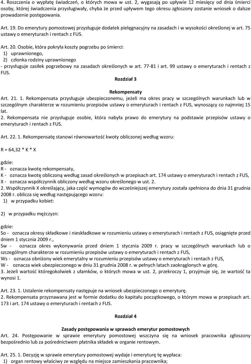 Do emerytury pomostowej przysługuje dodatek pielęgnacyjny na zasadach i w wysokości określonej w art. 75 ustawy o emeryturach i rentach z FUS. Art. 20.