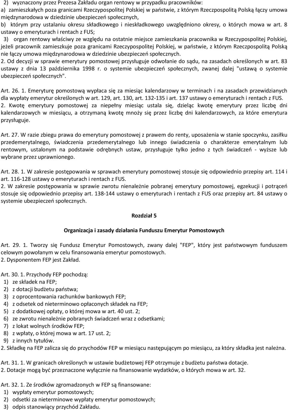 8 ustawy o emeryturach i rentach z FUS; 3) organ rentowy właściwy ze względu na ostatnie miejsce zamieszkania pracownika w Rzeczypospolitej Polskiej, jeżeli pracownik zamieszkuje poza granicami