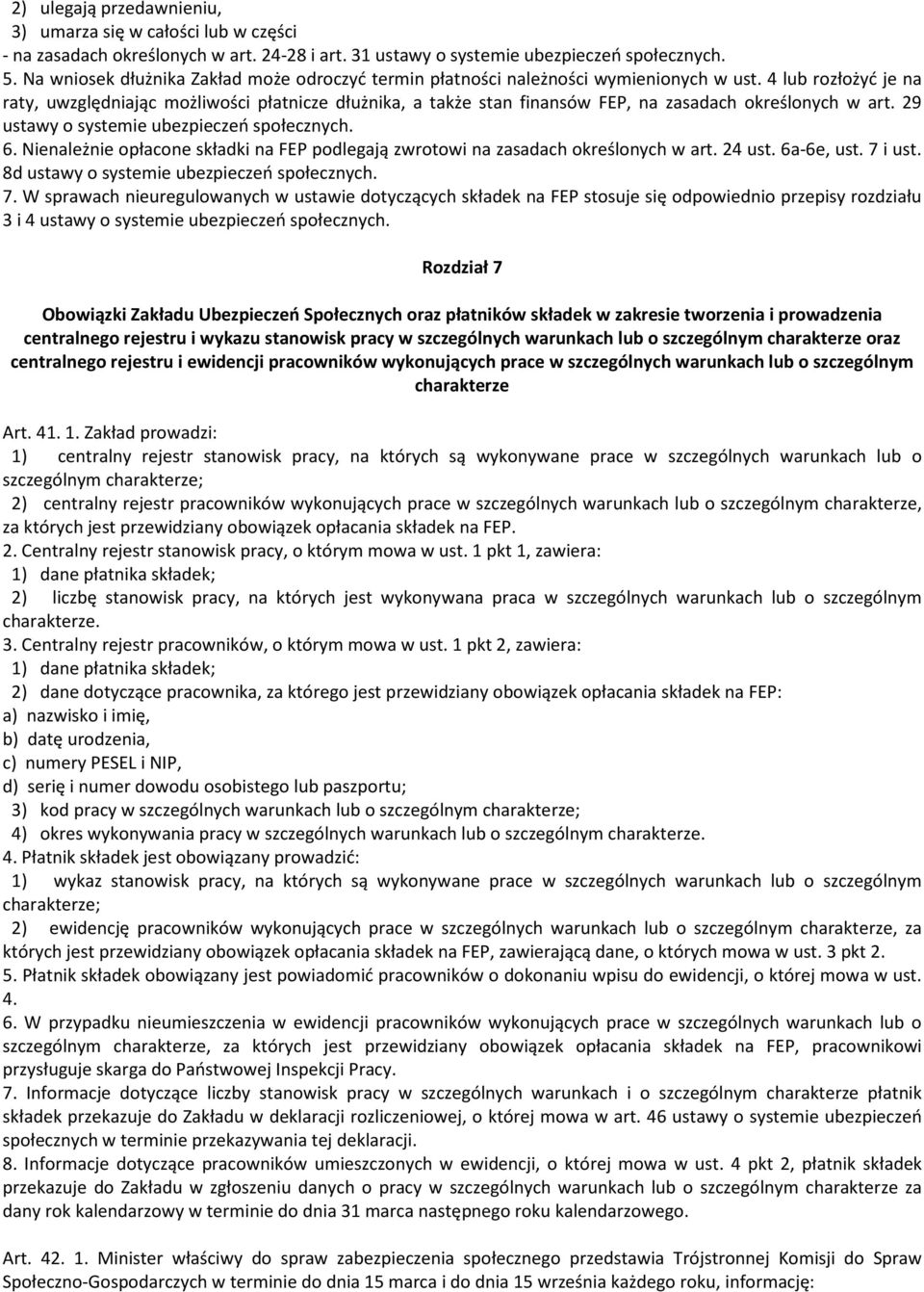 4 lub rozłożyć je na raty, uwzględniając możliwości płatnicze dłużnika, a także stan finansów FEP, na zasadach określonych w art. 29 ustawy o systemie ubezpieczeń społecznych. 6.