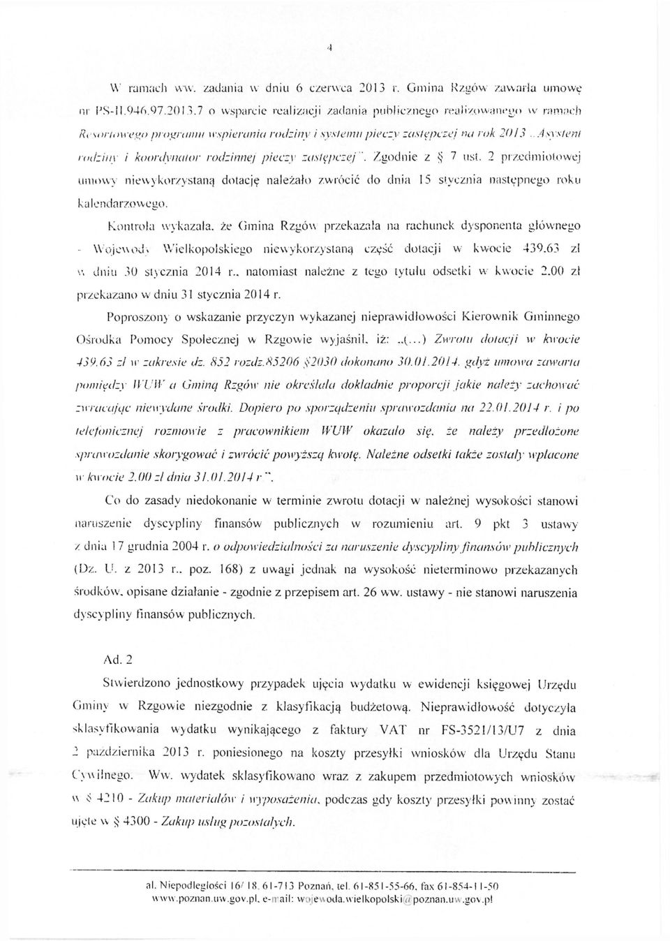 Kontrola wykazała, że Gmina Rzgów przekazała na rachunek dysponenta głównego - Wojewody Wielkopolskiego niewykorzystaną część dotacji w kwocie 439.63 zł w dniu 30 stycznia 2014 r.