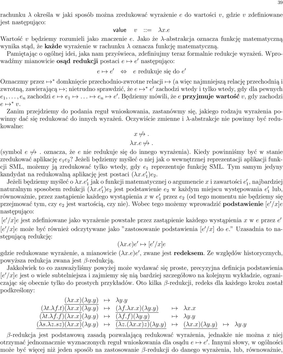 PamiÍtajπc o ogólnej idei, jaka nam przyúwieca, zdefiniujmy teraz formalnie redukcje wyraøeò. Wprowadümy mianowicie osπd redukcji postaci e 7! e 0 nastípujπco: e 7!