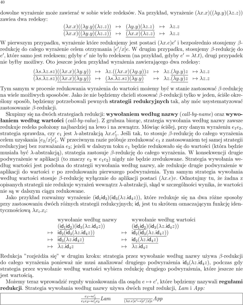 W drugim przypadku, stosujemy -redukcjí do e 0, które samo jest redeksem; gdyby e 0 nie by o redeksem (na przyk ad, gdyby e 0 = t.t), drugi przypadek nie by by moøliwy.