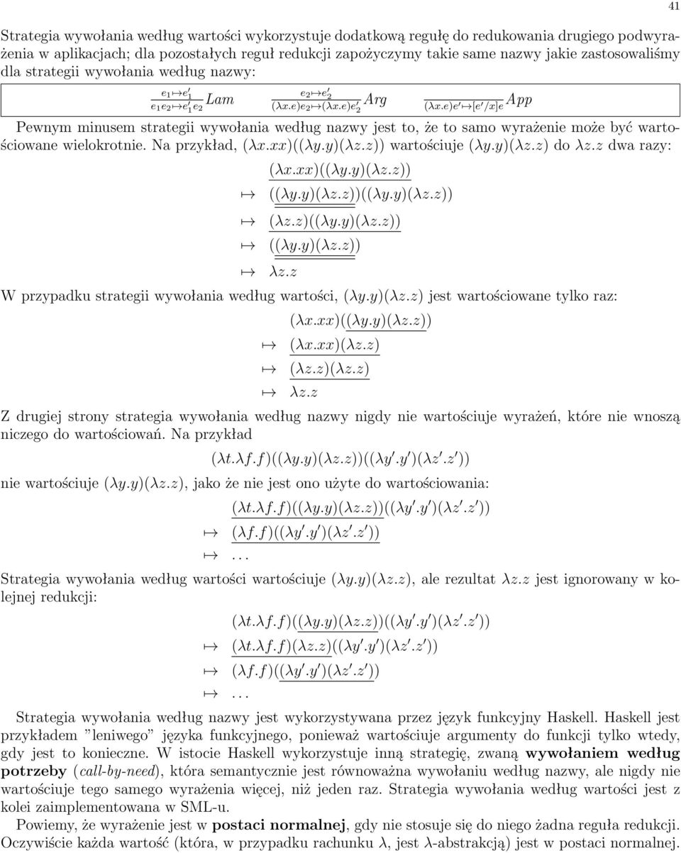 [e 0 /x]e App Pewnym minusem strategii wywo ania wed ug nazwy jest to, øe to samo wyraøenie moøe byê wartoúciowane wielokrotnie. Na przyk ad, ( x.xx)(( y.y)( z.z)) wartoúciuje ( y.y)( z.z) do z.
