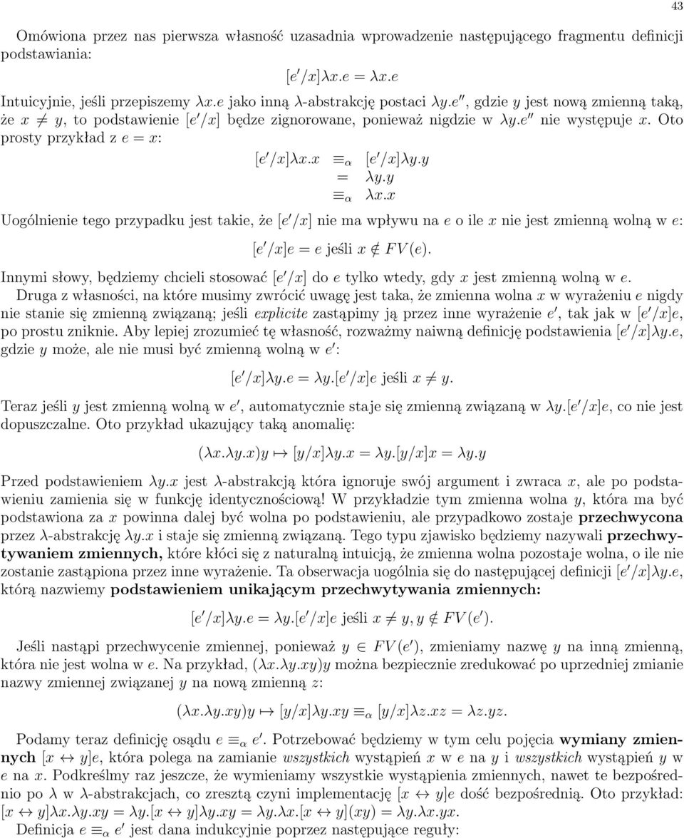 x Uogólnienie tego przypadku jest takie, øe [e 0 /x] nie ma wp ywu na e o ile x nie jest zmiennπ wolnπ w e: [e 0 /x]e = e jeúli x/2 FV(e).