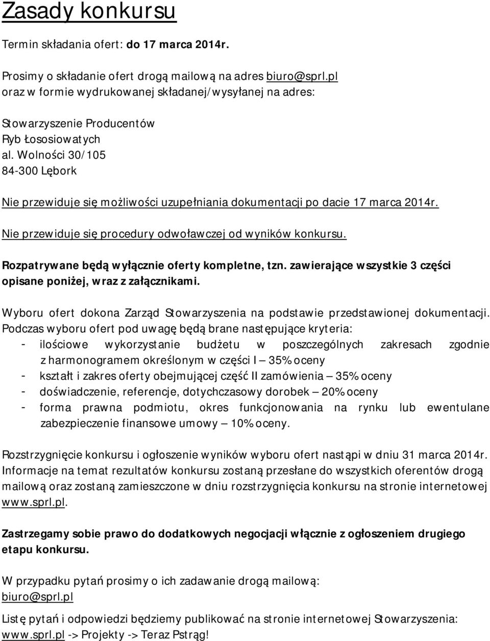 Wolno ci 30/105 84-300 L bork Nie przewiduje si mo liwo ci uzupe niania dokumentacji po dacie 17 marca 2014r. Nie przewiduje si procedury odwo awczej od wyników konkursu.