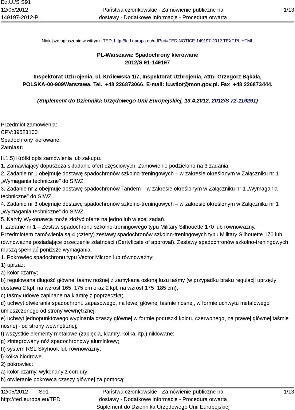 Zamiast: II.1.5) Krótki opis zamówienia lub zakupu. 1. Zamawiający dopuszcza składanie ofert częściowych. Zamówienie podzielono na 3 zadania. 2.