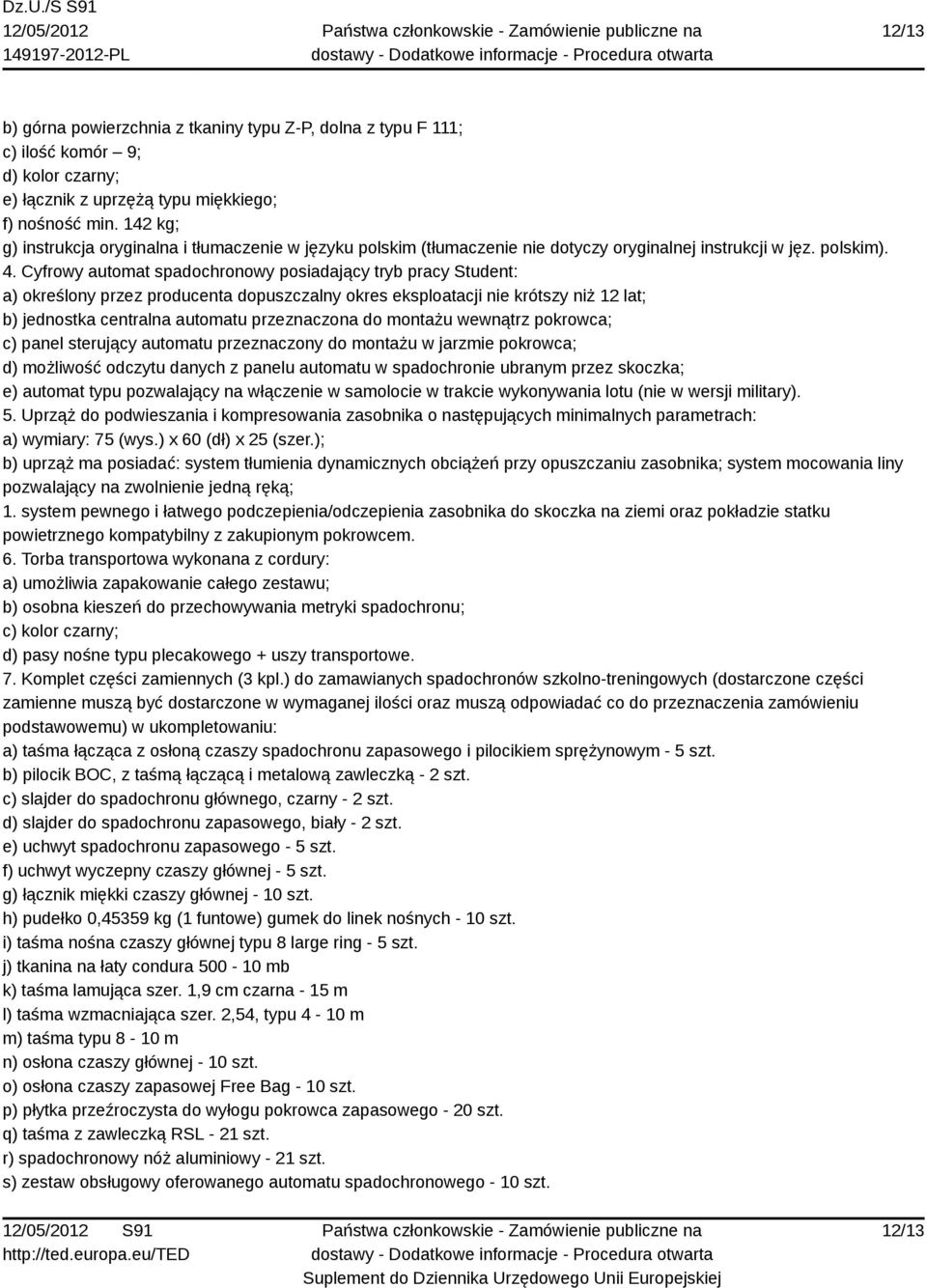 Cyfrowy automat spadochronowy posiadający tryb pracy Student: a) określony przez producenta dopuszczalny okres eksploatacji nie krótszy niż 12 lat; b) jednostka centralna automatu przeznaczona do