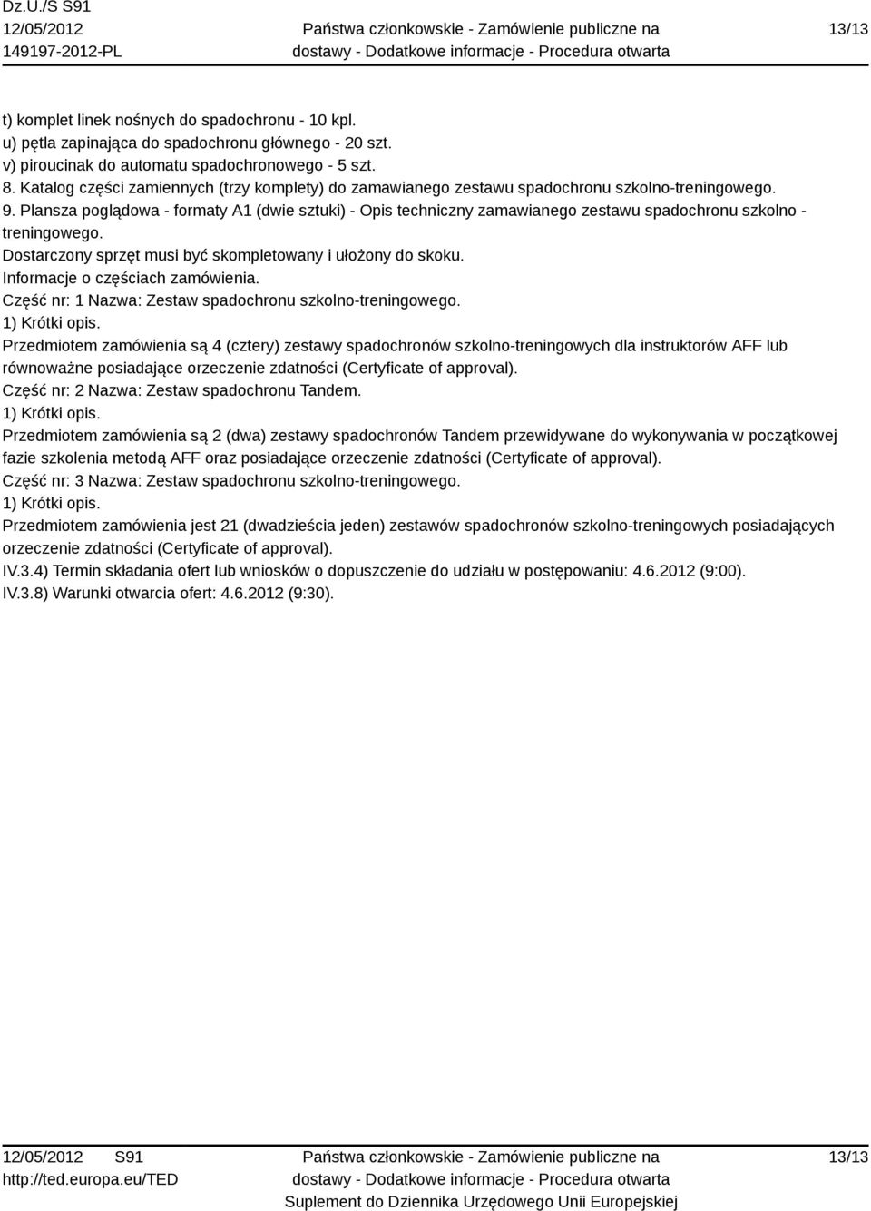 Plansza poglądowa - formaty A1 (dwie sztuki) - Opis techniczny zamawianego zestawu spadochronu szkolno - treningowego. Dostarczony sprzęt musi być skompletowany i ułożony do skoku.